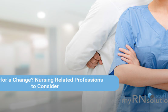 Time for a Change? Nursing Related Professions to Consider