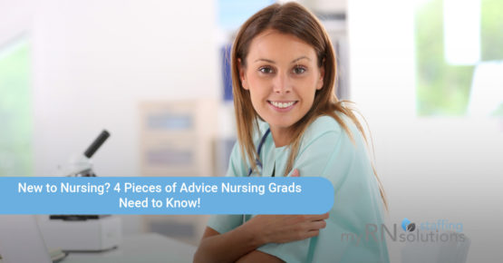 New to Nursing? 4 Pieces of Advice Nursing Grads Need to Know!