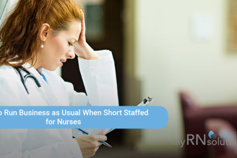 How to Run Business As Usual When Short Staffed for Nurses
